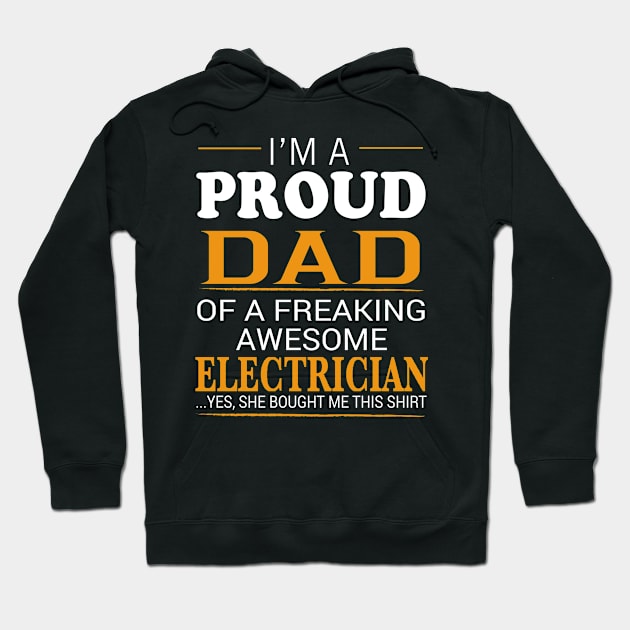 Proud Dad of Freaking Awesome ELECTRICIAN She bought me this Hoodie by bestsellingshirts